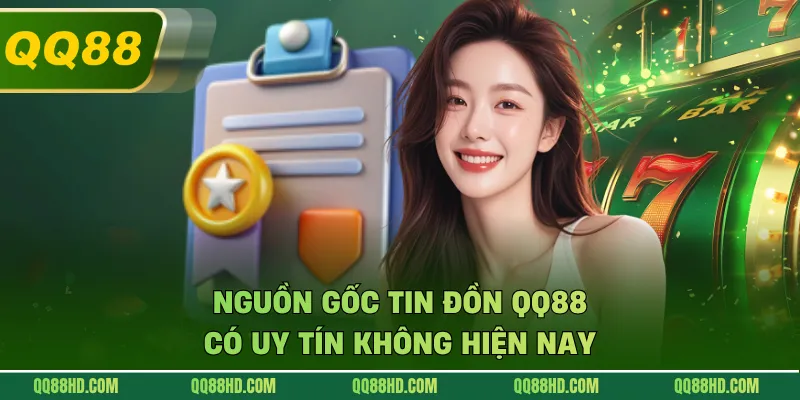 Nguồn gốc tin đồn QQ88 có uy tín không hiện nay